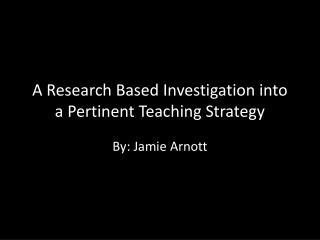 A Research Based Investigation into a Pertinent Teaching Strategy