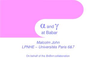 a and g at Babar Malcolm John LPNHE – Université s Paris 6&amp;7