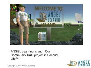 ANGEL Learning Island: Our Community R&amp;D project in Second Life™