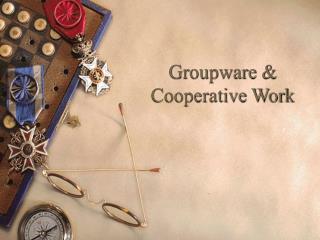 Groupware &amp; Cooperative Work