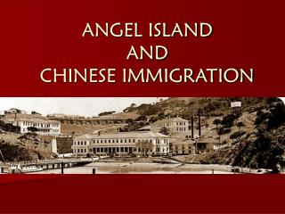 ANGEL ISLAND AND CHINESE IMMIGRATION