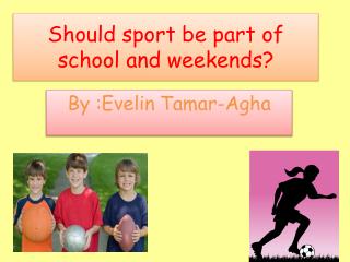 Should sport be part of school and weekends?