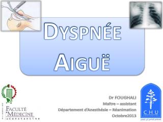 Dr FOUGHALI Ma î tre – assistant Département d’Anesthésie – Réanimation Octobre2013