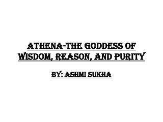 Athena-The goddess of wisdom, reason, and purity