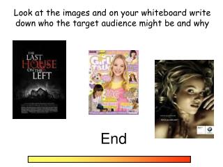 Look at the images and on your whiteboard write down who the target audience might be and why