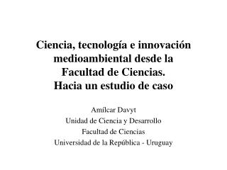 Amílcar Davyt Unidad de Ciencia y Desarrollo Facultad de Ciencias