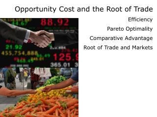 Opportunity Cost and the Root of Trade Efficiency Pareto Optimality Comparative Advantage