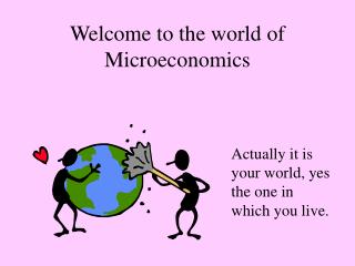 Welcome to the world of Microeconomics