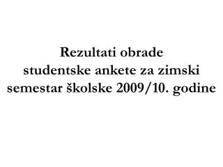 Rezultati obrade studentske ankete za zimski semestar školske 2009/10. godine