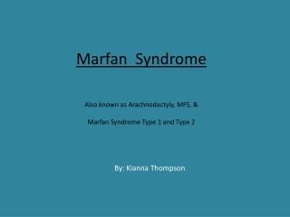 Marfan Syndrome Also known as Arachnodactyly, MFS, &amp; Marfan Syndrome Type 1 and Type 2