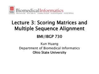 Lecture 3: Scoring Matrices and Multiple Sequence Alignment BMI/IBGP 730