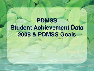 PDMSS Student Achievement Data 2008 &amp; PDMSS Goals