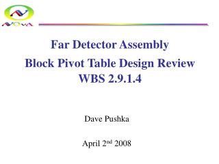 Far Detector Assembly Block Pivot Table Design Review WBS 2.9.1.4