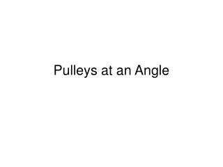 Pulleys at an Angle