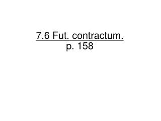 7.6 Fut. contractum. p. 158