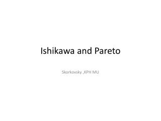 Ishikawa and Pareto