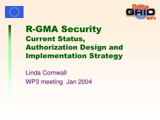 R-GMA Security Current Status, Authorization Design and Implementation Strategy