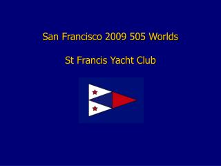 San Francisco 2009 505 Worlds St Francis Yacht Club