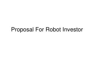 Proposal For Robot Investor