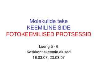 Molekulide teke KEEMILINE SIDE FOTOKEEMILISED PROTSESSID