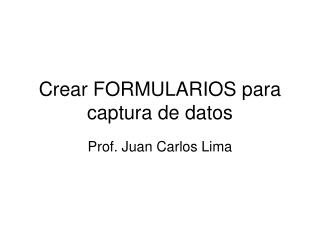 Crear FORMULARIOS para captura de datos