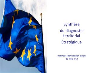 Synthèse du diagnostic territorial Stratégique Instance de concertation élargie 18 mars 2013