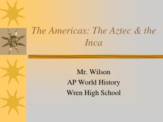 The Americas: The Aztec &amp; the Inca