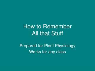 How to Remember All that Stuff