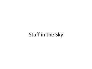 Stuff in the Sky