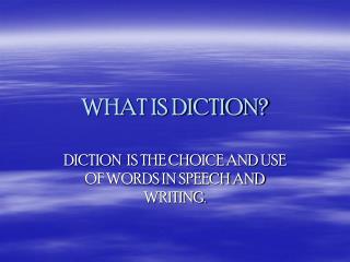 WHAT IS DICTION?