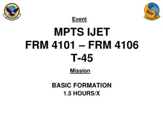 MPTS IJET FRM 4101 – FRM 4106 T-45