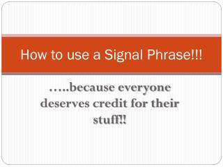 How to use a Signal Phrase!!!