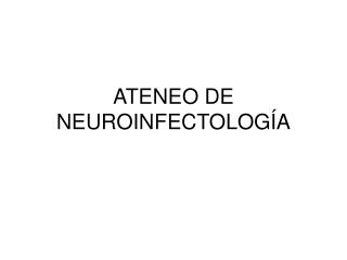 ATENEO DE NEUROINFECTOLOGÍA