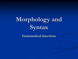 Morphology and Syntax