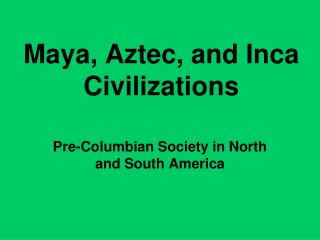 Maya, Aztec, and Inca Civilizations