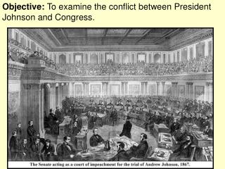 Objective: To examine the conflict between President Johnson and Congress.