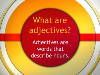 What are adjectives?