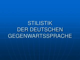 STILISTIK DER DEUTSCHEN GEGENWARTSSPRACHE