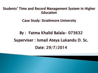 By : Fatma Khalid Balala- 073632 Superviser : Ismail Ateya Lukandu D. Sc. Date: 29/7/2014