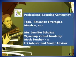 Professional Learning Community- Topic: Retention Strategies: March 21, 2013