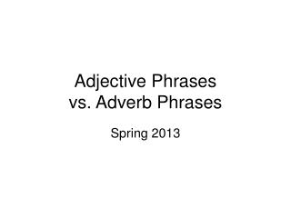 Adjective Phrases vs. Adverb Phrases