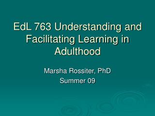 EdL 763 Understanding and Facilitating Learning in Adulthood