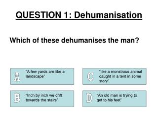 QUESTION 1: Dehumanisation