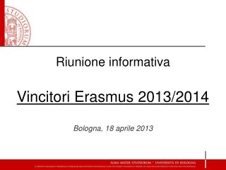 Riunione informativa Vincitori Erasmus 2013/2014 Bologna, 18 aprile 2013