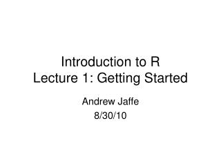 Introduction to R Lecture 1: Getting Started