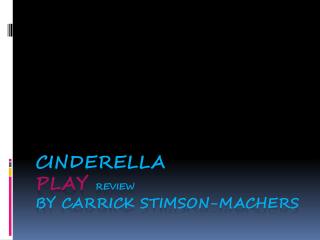 Cinderella Play Review By Carrick Stimson- Machers