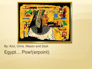Egypt… Pow!(erpoint)