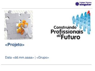 &lt;Projeto&gt; Data &lt;dd.mm.aaaa&gt; | &lt;Grupo&gt;
