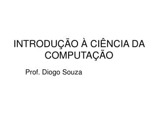 INTRODUÇÃO À CIÊNCIA DA COMPUTAÇÃO