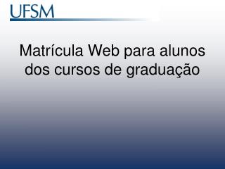 Matrícula Web para alunos dos cursos de graduação